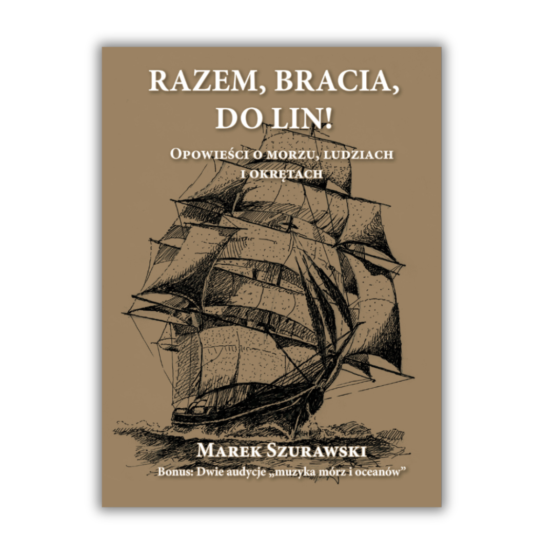 Razem bracia, do lin! - Opowieści o morzu, ludziach i okrętach